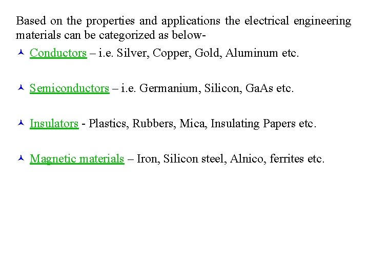 Based on the properties and applications the electrical engineering materials can be categorized as