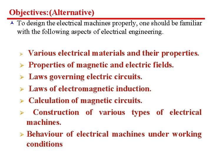 Objectives: (Alternative) © To design the electrical machines properly, one should be familiar with