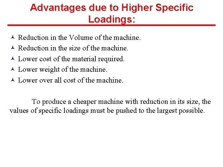 Advantages due to Higher Specific Loadings: © Reduction in the Volume of the machine.