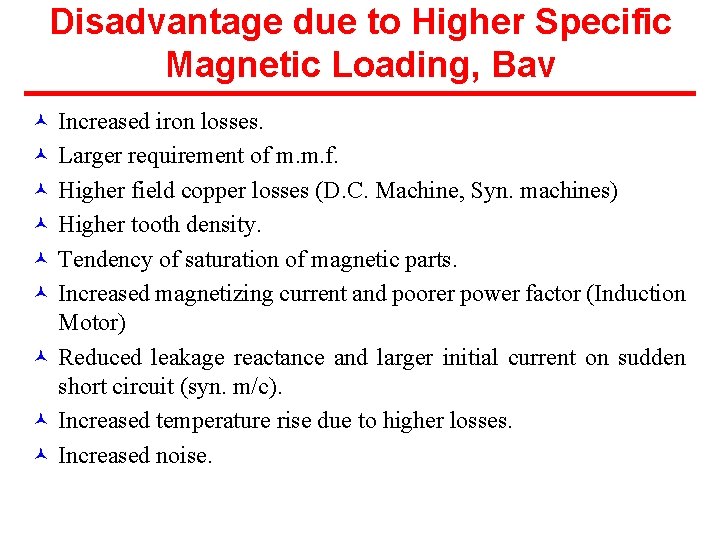 Disadvantage due to Higher Specific Magnetic Loading, Bav © Increased iron losses. © Larger