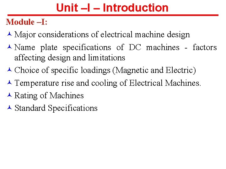 Unit –I – Introduction Module –I: © Major considerations of electrical machine design ©