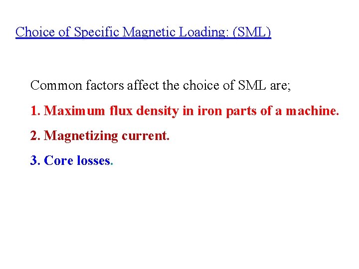 Choice of Specific Magnetic Loading: (SML) Common factors affect the choice of SML are;