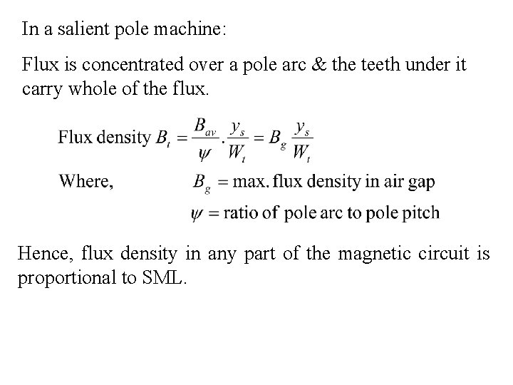 In a salient pole machine: Flux is concentrated over a pole arc & the