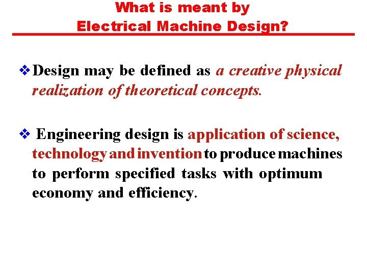 What is meant by Electrical Machine Design? v Design may be defined as a