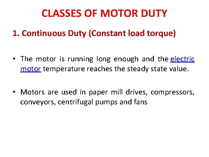 CLASSES OF MOTOR DUTY 1. Continuous Duty (Constant load torque) • The motor is