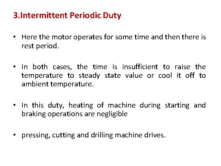 3. Intermittent Periodic Duty • Here the motor operates for some time and then