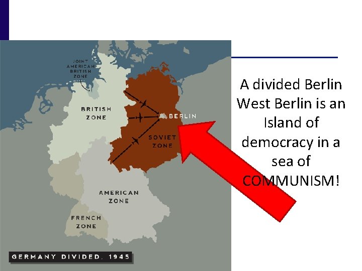 A divided Berlin West Berlin is an Island of democracy in a sea of