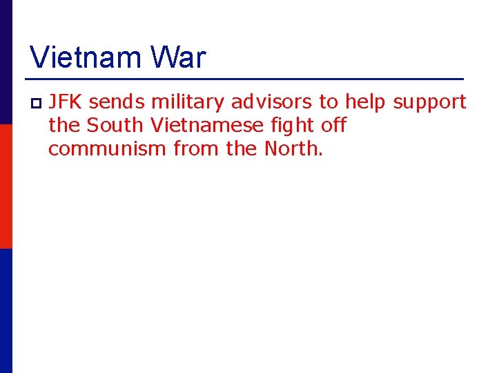 Vietnam War p JFK sends military advisors to help support the South Vietnamese fight