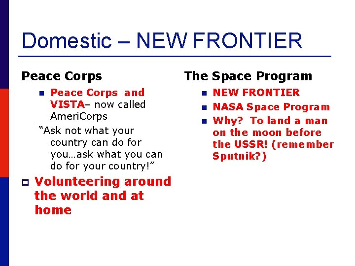 Domestic – NEW FRONTIER Peace Corps and VISTA– now called Ameri. Corps “Ask not