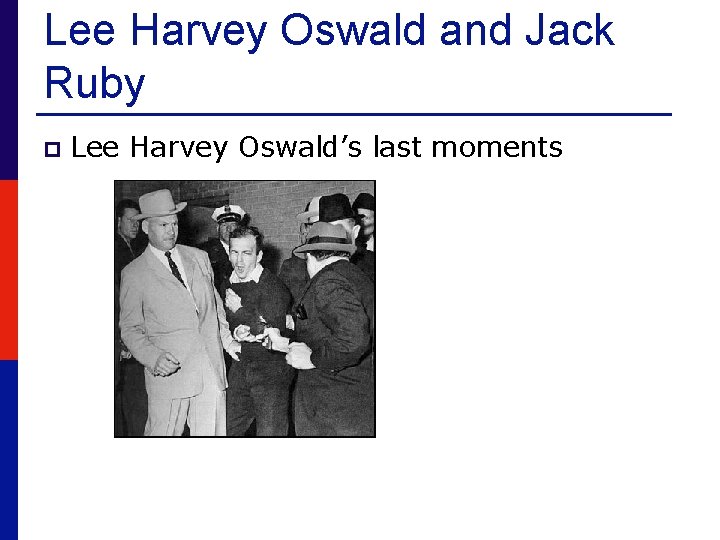 Lee Harvey Oswald and Jack Ruby p Lee Harvey Oswald’s last moments 