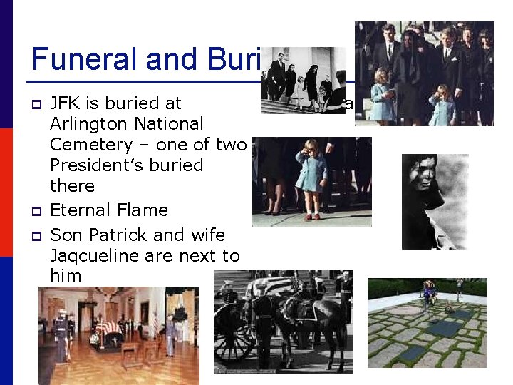 Funeral and Burial p p p JFK is buried at Arlington National Cemetery –