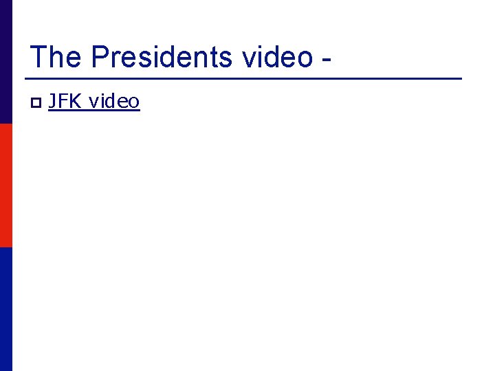 The Presidents video p JFK video 