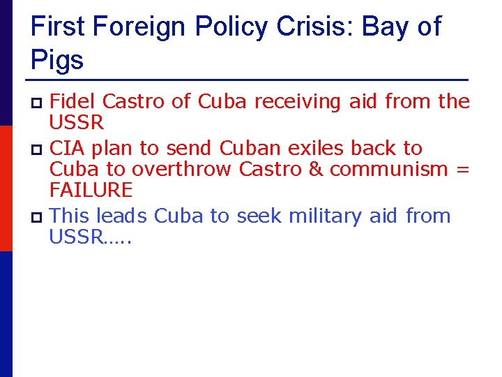 First Foreign Policy Crisis: Bay of Pigs Fidel Castro of Cuba receiving aid from