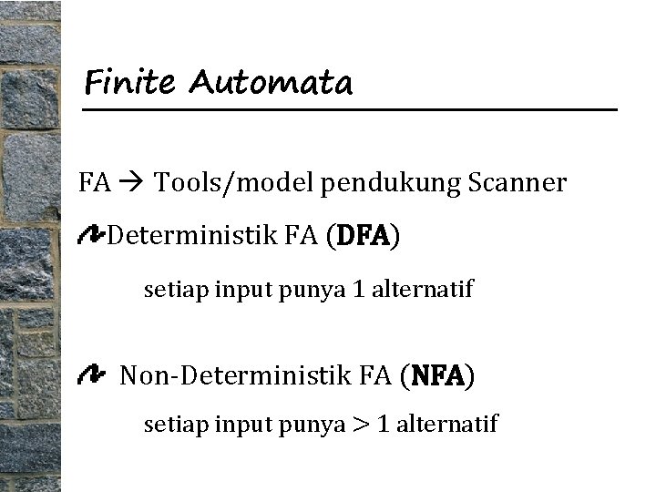 Finite Automata FA Tools/model pendukung Scanner Deterministik FA (DFA) setiap input punya 1 alternatif