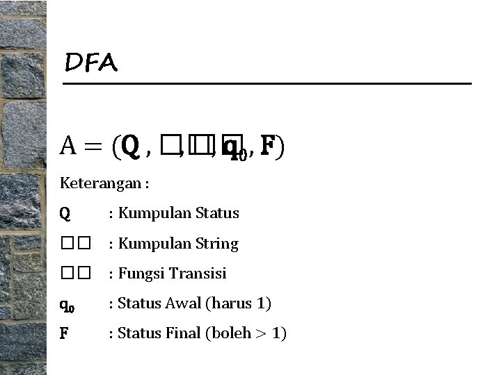 DFA A = (Q , �� , q 0, F) Keterangan : Q :