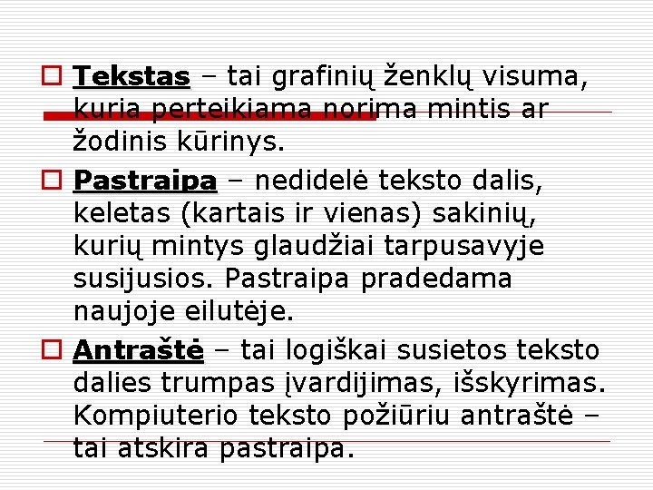 o Tekstas – tai grafinių ženklų visuma, kuria perteikiama norima mintis ar žodinis kūrinys.