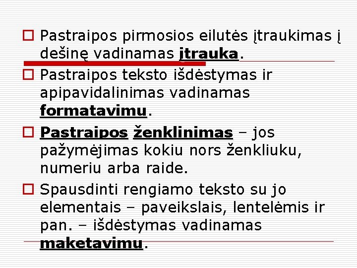 o Pastraipos pirmosios eilutės įtraukimas į dešinę vadinamas įtrauka o Pastraipos teksto išdėstymas ir