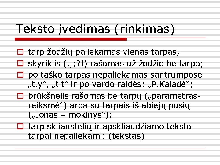 Teksto įvedimas (rinkimas) o tarp žodžių paliekamas vienas tarpas; o skyriklis (. , ;