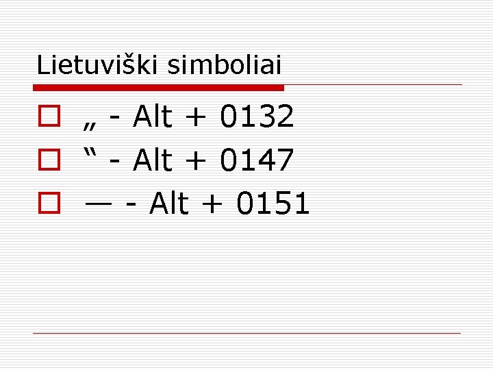 Lietuviški simboliai o „ - Alt + 0132 o “ - Alt + 0147