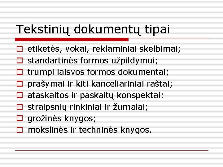 Tekstinių dokumentų tipai o o o o etiketės, vokai, reklaminiai skelbimai; standartinės formos užpildymui;