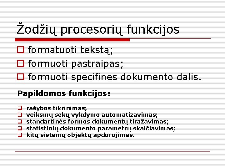 Žodžių procesorių funkcijos o formatuoti tekstą; o formuoti pastraipas; o formuoti specifines dokumento dalis.