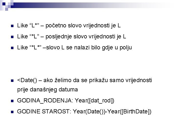 n Like “L*” – početno slovo vrijednosti je L n Like “*L” – posljednje