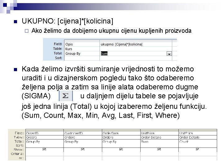 n UKUPNO: [cijena]*[kolicina] ¨ n Ako želimo da dobijemo ukupnu cijenu kupljenih proizvoda Kada