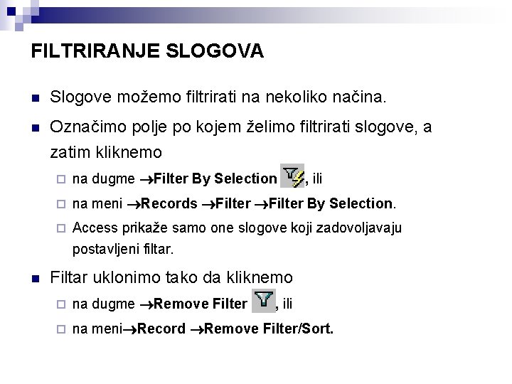 FILTRIRANJE SLOGOVA n Slogove možemo filtrirati na nekoliko načina. n Označimo polje po kojem