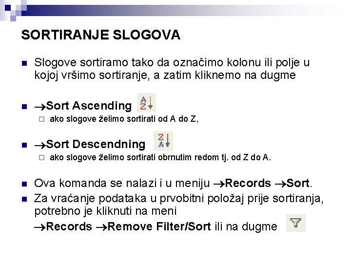 SORTIRANJE SLOGOVA n Slogove sortiramo tako da označimo kolonu ili polje u kojoj vršimo