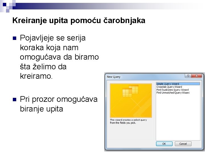 Kreiranje upita pomoću čarobnjaka n Pojavljeje se serija koraka koja nam omogućava da biramo