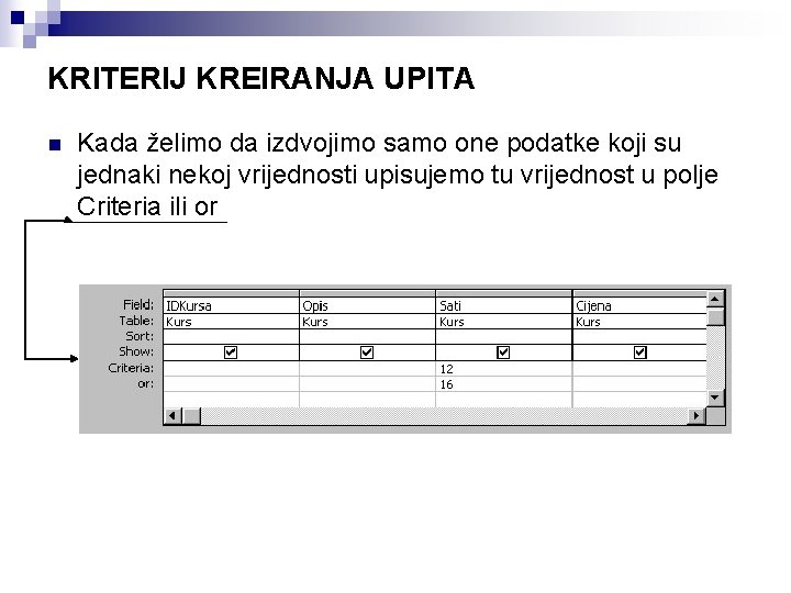 KRITERIJ KREIRANJA UPITA n Kada želimo da izdvojimo samo one podatke koji su jednaki