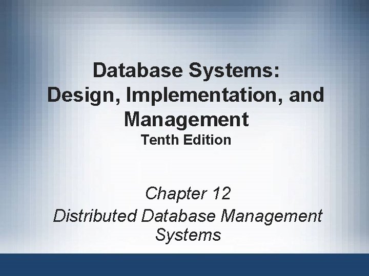 Database Systems: Design, Implementation, and Management Tenth Edition Chapter 12 Distributed Database Management Systems