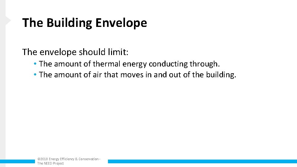 The Building Envelope The envelope should limit: • The amount of thermal energy conducting