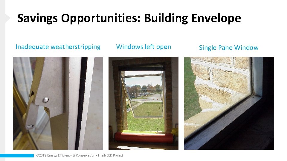 Savings Opportunities: Building Envelope Inadequate weatherstripping Windows left open © 2018 Energy Efficiency &