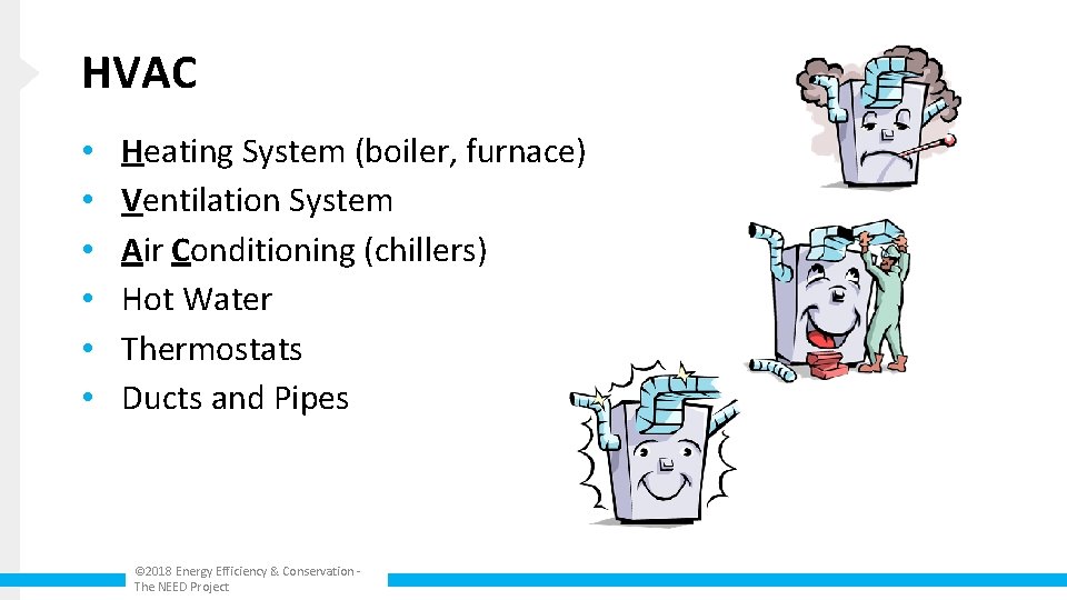 HVAC • • • Heating System (boiler, furnace) Ventilation System Air Conditioning (chillers) Hot