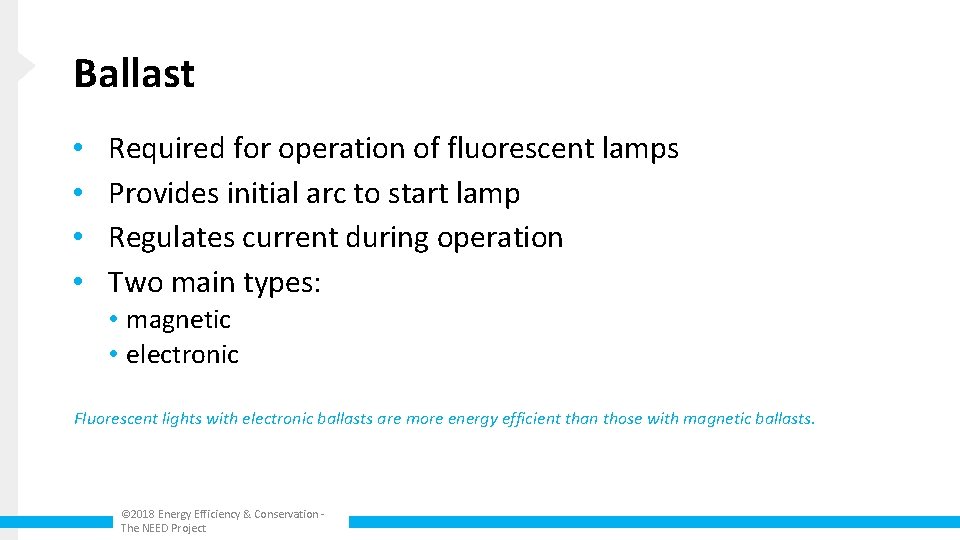 Ballast • • Required for operation of fluorescent lamps Provides initial arc to start