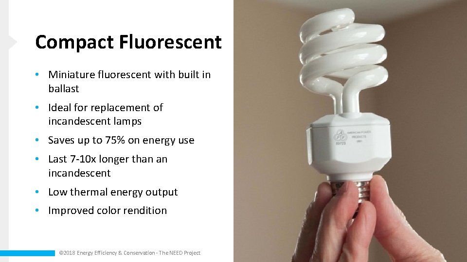 Compact Fluorescent • Miniature fluorescent with built in ballast • Ideal for replacement of