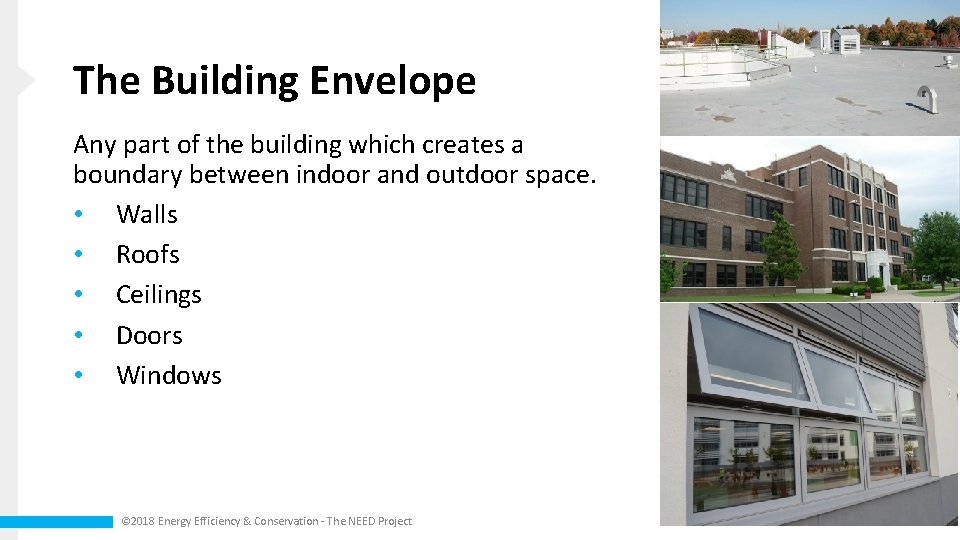 The Building Envelope Any part of the building which creates a boundary between indoor
