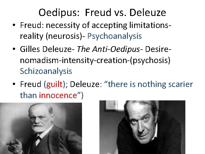 Oedipus: Freud vs. Deleuze • Freud: necessity of accepting limitationsreality (neurosis)- Psychoanalysis • Gilles