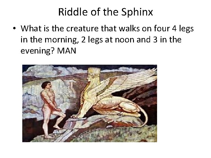 Riddle of the Sphinx • What is the creature that walks on four 4