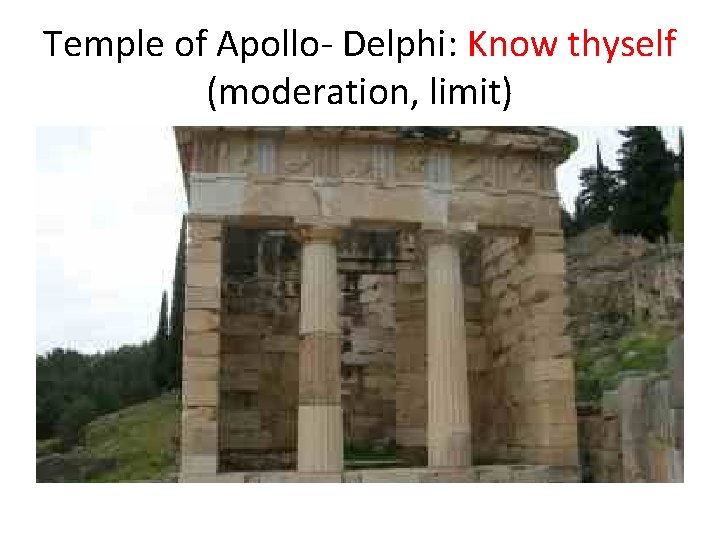 Temple of Apollo- Delphi: Know thyself (moderation, limit) 