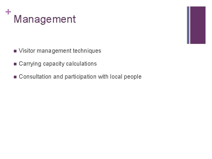 + Management n Visitor management techniques n Carrying capacity calculations n Consultation and participation