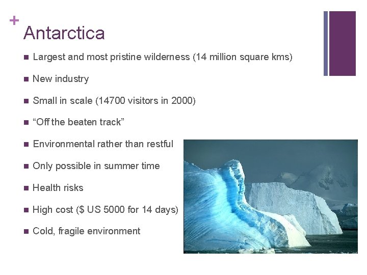 + Antarctica n Largest and most pristine wilderness (14 million square kms) n New