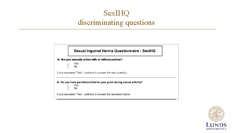 Sex. IHQ discriminating questions A: Are you sexually active with or without partner? Sex. IHQ discriminating questions A: Are you sexually active with or without partner?