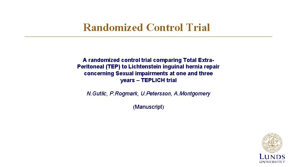 Randomized Control Trial A randomized control trial comparing Total Extra. Peritoneal (TEP) to Lichtenstein Randomized Control Trial A randomized control trial comparing Total Extra. Peritoneal (TEP) to Lichtenstein