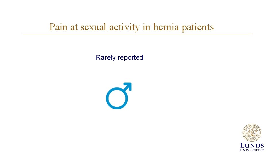 Pain at sexual activity in hernia patients Rarely reported Pain at sexual activity in hernia patients Rarely reported
