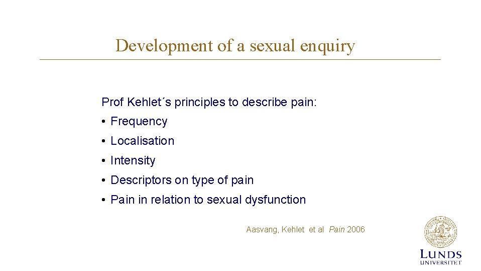 Development of a sexual enquiry Prof Kehlet´s principles to describe pain: • Frequency • Development of a sexual enquiry Prof Kehlet´s principles to describe pain: • Frequency •
