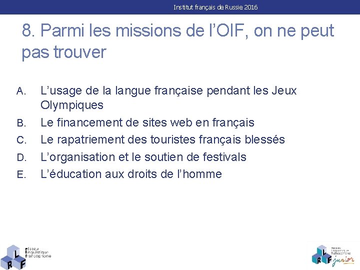 Institut français de Russie 2016 8. Parmi les missions de l’OIF, on ne peut