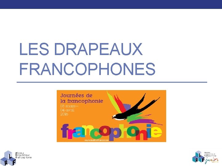 LES DRAPEAUX FRANCOPHONES 