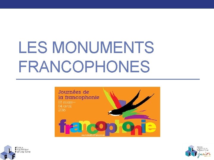 LES MONUMENTS FRANCOPHONES 